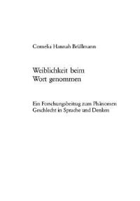 Book Cover for Weiblichkeit Beim Wort Genommen Ein Forschungsbeitrag Zum Phaenomen Geschlecht in Sprache Und Denken by Cornelia Hannah Bruellmann