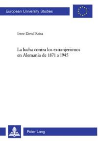 Book Cover for La Lucha Contra Los Extranjerismos En Alemania De 1871 a 1945 by Irene Doval Reixa