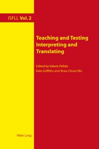 Book Cover for Teaching and Testing Interpreting and Translating by Valerie Pellatt, Catherine Griffiths, Shaoquan Wu