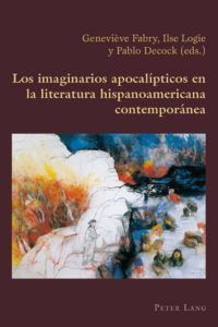 Book Cover for Los Imaginarios Apocalípticos En La Literatura Hispanoamericana Contemporánea by Geneviève Fabry, Ilse Logie, Pablo Decock
