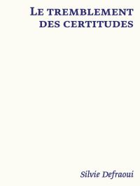 Book Cover for Le Tremblement Des Certitudes by Silvie Defraoui