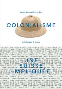 Book Cover for Colonialisme - Une Suisse Impliquée by Swiss National Museum