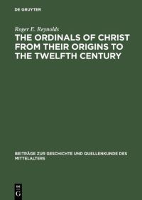 Book Cover for The Ordinals of Christ from Their Origins to the Twelfth Century by Roger E Reynolds