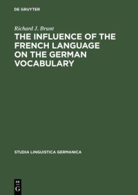 Book Cover for The Influence of the French Language on the German Vocabulary by Richard J Brunt