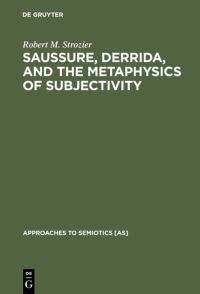 Book Cover for Saussure, Derrida, and the Metaphysics of Subjectivity by Robert M Strozier