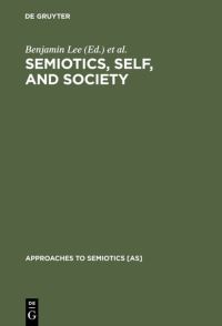 Book Cover for Semiotics, Self, and Society by Benjamin Lee, Greg Urban