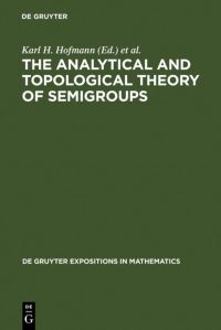Book Cover for The Analytical and Topological Theory of Semigroups by Karl H Hofmann, Jimmie D Lawson, John S Pym