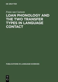 Book Cover for Loan Phonology and the Two Transfer Types in Language Contact by Frans van Coetsem