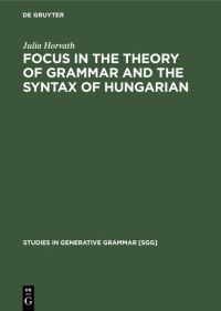 Book Cover for FOCUS in the Theory of Grammar and the Syntax of Hungarian by Julia Horvath