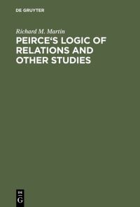 Book Cover for Peirce's Logic of Relations and Other Studies by Richard M Martin
