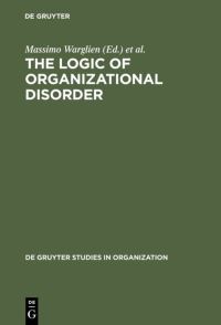 Book Cover for The Logic of Organizational Disorder by Massimo Warglien, Michael Masuch
