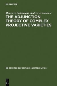 Book Cover for The Adjunction Theory of Complex Projective Varieties by Mauro C Beltrametti, Andrew J Sommese