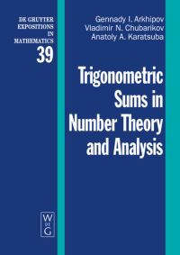 Book Cover for Trigonometric Sums in Number Theory and Analysis by Gennady I Arkhipov, Vladimir N Chubarikov, Anatoly A Karatsuba