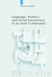 Book Cover for Language, Politics, and Social Interaction in an Inuit Community by Donna Patrick