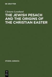 Book Cover for The Jewish Pesach and the Origins of the Christian Easter by Clemens Leonhard