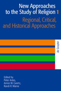 Book Cover for New Approaches to the Study of Religion. Volume 1 Regional, Critical, and Historical Approaches by Peter Antes, Armin W Geertz, R R Warne