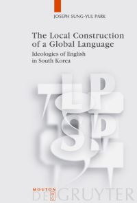 Book Cover for The Local Construction of a Global Language by Joseph SungYul Park