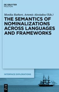 Book Cover for The Semantics of Nominalizations Across Languages and Frameworks by Monika Rathert, Artemis Alexiadou