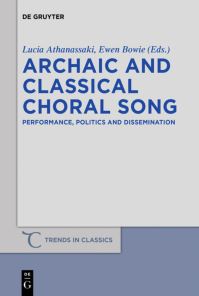 Book Cover for Archaic and Classical Choral Song by Lucia Athanassaki, Ewen Lyall Bowie