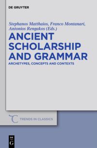Book Cover for Ancient Scholarship and Grammar by Stephanos Matthaios, Franco Montanari, Antonios Rengakos