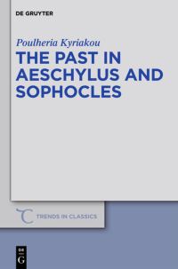 Book Cover for The Past in Aeschylus and Sophocles by Poulheria Kyriakou
