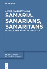 Book Cover for Samaria, Samarians, Samaritans by József Zsengellér