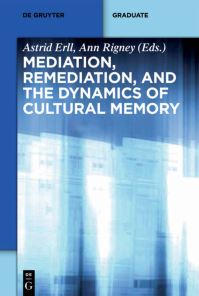 Book Cover for Mediation, Remediation, and the Dynamics of Cultural Memory by Astrid Erll, Ann Rigney