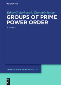 Book Cover for Groups of Prime Power Order. Volume 5 by IA G Berkovich, Zvonimir Janko