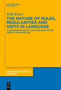 Book Cover for The Nature of Rules, Regularities and Units in Language by Rolf Kreyer