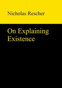 Book Cover for On Explaining Existence by Nicholas Rescher
