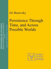 Book Cover for Persistence Through Time, and Across Possible Worlds by Jiri Benovsky