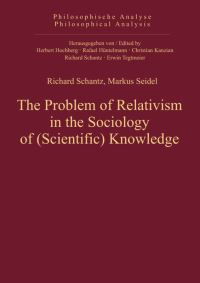 Book Cover for The Problem of Relativism in the Sociology of (Scientific) Knowledge by Richard Schantz, Markus Seidel