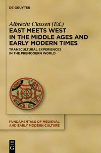 Book Cover for East Meets West in the Middle Ages and Early Modern Times by Albrecht Classen