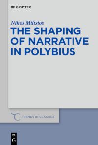Book Cover for The Shaping of Narrative in Polybius by Nikos Miltsios
