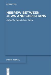 Book Cover for Hebrew Between Jews and Christians by Daniel Stein Kokin