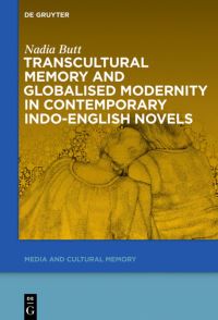 Book Cover for Transcultural Memory and Globalised Modernity in Contemporary Indo-English Novels by Nadia Butt