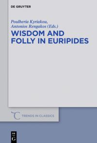 Book Cover for Wisdom and Folly in Euripides by Poulheria Kyriakou, Antonios Rengakos