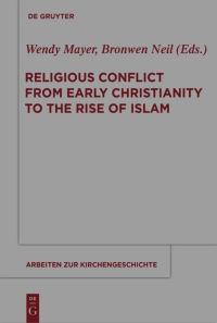 Book Cover for Religious Conflict from Early Christianity to the Rise of Islam by Wendy Mayer, Bronwen Neil