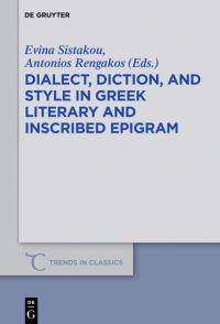 Book Cover for Dialect, Diction, and Style in Greek Literary and Inscribed Epigram by Evina Sistakou, Antonios Rengakos