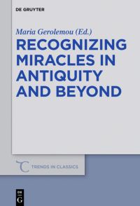 Book Cover for Recognizing Miracles in Antiquity and Beyond by Maria Gerolemou