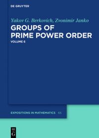 Book Cover for Groups of Prime Power Order. Volume 6 by Yakov G Berkovich, Zvonimir Janko