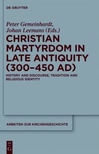 Book Cover for Christian Martyrdom in Late Antiquity (300-450 AD) by Peter Gemeinhardt, Johan Leemans