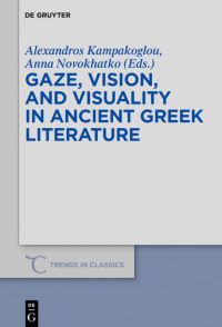 Book Cover for Gaze, Vision, and Visuality in Ancient Greek Literature by Alexandros Kampakoglou, Anna A Novokhatko