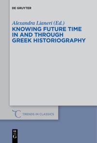 Book Cover for Knowing Future Time In and Through Greek Historiography by Alexandra Lianeri