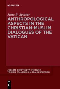 Book Cover for Anthropological Aspects in the Christian-Muslim Dialogues of the Vatican by Jutta Sperber