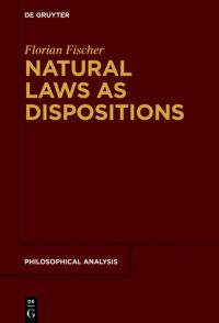 Book Cover for Natural Laws as Dispositions by Florian Fischer