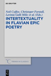 Book Cover for Intertextuality in Flavian Epic Poetry by Neil Coffee, Chris Forstall, Lavinia Galli Milic, Damien Nelis