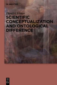 Book Cover for Scientific Conceptualization and Ontological Difference by Dimitri Ginev