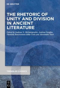 Book Cover for The Rhetoric of Unity and Division in Ancient Literature by Andreas N Michalopoulos, Andreas Serafim, Flaminia Beneventano della Corte, Alessandro Vatri