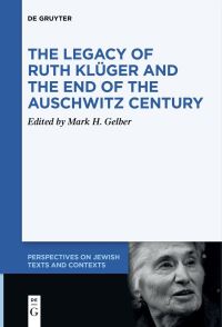 Book Cover for The Legacy of Ruth Klüger and the End of the Auschwitz Century by Mark H Gelber
